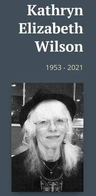 Kathy Rudolph
Kathryn Elizabeth Wilson, age 67, of Erie, passed away March 6, 2021 at her residence surrounded by family. She was born in Erie, July 5, 1953 to the Virgil Estes, and the late Josephine Estes (Hutchison). Kathryn was adopted and raised by Theodore Rudolph, and Elizabeth Rudolph.

Kathryn was a lover of music, poetry, history, astronomy, hiking, science fiction, Steven King novels, bird watching, gardening and the Cleveland Browns. She loved to sew and create intricate jewelery using beads and trinkets. She
Keywords: Kathy Rudolph